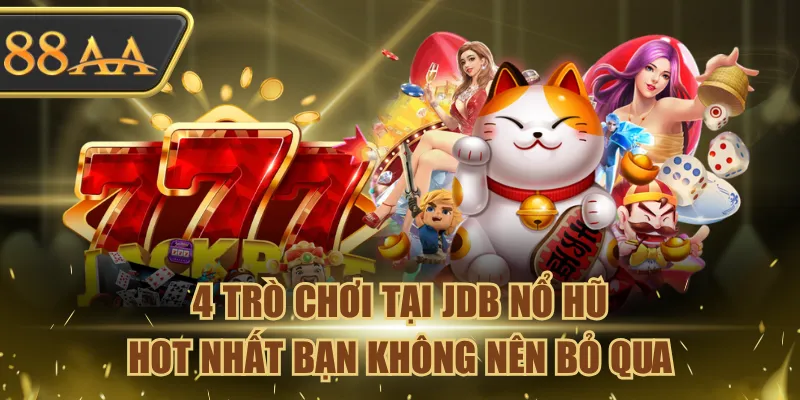 4 Trò Chơi Tại JDB Nổ Hũ Hot Nhất Bạn Không Nên Bỏ Qua 1 JDB Nổ Hũ