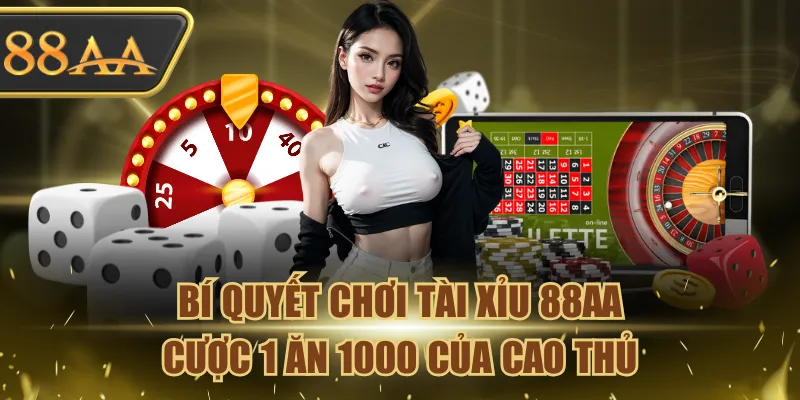 Bí Quyết Chơi Tài Xỉu 88AA Cược 1 Ăn 1000 Của Cao Thủ 1 Tài Xỉu 88AA