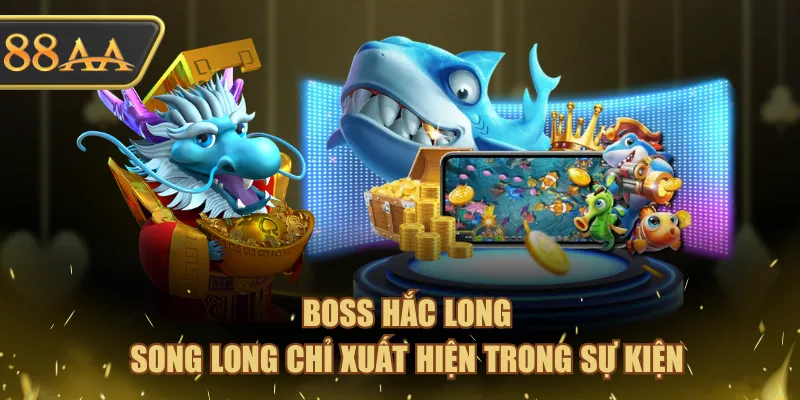 Chơi Bắn Cá Rồng Ăn Thưởng Khủng Lên Đến x8.888 Cực Dễ 3 Boss Hắc Long, Song Long chỉ xuất hiện trong sự kiện
