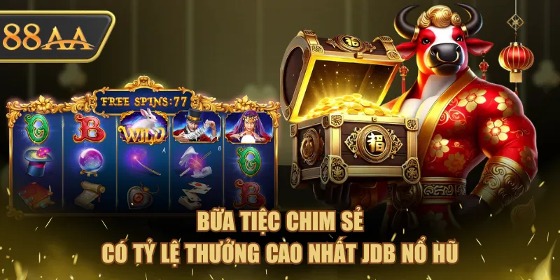 4 Trò Chơi Tại JDB Nổ Hũ Hot Nhất Bạn Không Nên Bỏ Qua 3 Bữa tiệc chim sẻ có tỷ lệ thưởng cao nhất JDB Nổ Hũ