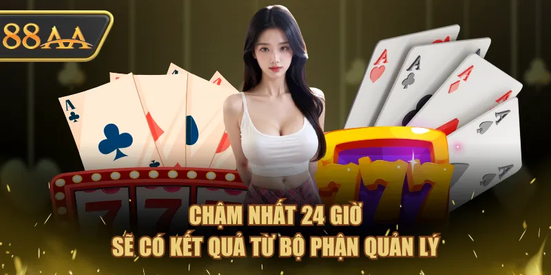 Đại Lý 88AA - Nhận Hoa Hồng Khủng Lên Đến 55% 4 Chậm nhất 24 giờ sẽ có kết quả từ bộ phận quản lý