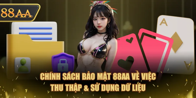 Chính Sách Bảo Mật Tại 88AA Cam Kết An Toàn Dữ Liệu 100% 1 Chính sách bảo mật 88AA về việc thu thập & sử dụng dữ liệu