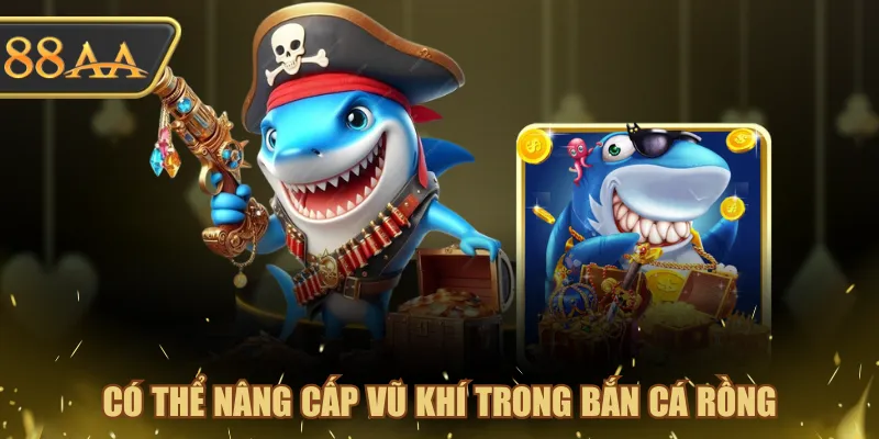 Chơi Bắn Cá Rồng Ăn Thưởng Khủng Lên Đến x8.888 Cực Dễ 2 Có thể nâng cấp vũ khí trong Bắn Cá Rồng