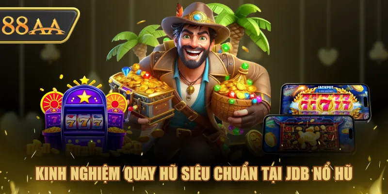 4 Trò Chơi Tại JDB Nổ Hũ Hot Nhất Bạn Không Nên Bỏ Qua 4 Kinh nghiệm quay hũ siêu chuẩn tại JDB Nổ Hũ